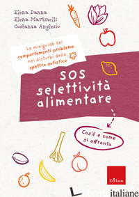 SOS SELETTIVITA' ALIMENTARE. I QUADERNI DEI COMPORTAMENTI PROBLEMA NEI DISTURBI  - DANNA ELENA; MARTINELLI ELENA; ANGLASIO COSTANZA