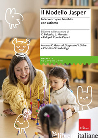 MODELLO JASPER. INTERVENTO PER BAMBINI CON AUTISMO (IL) - KASARI CONNIE; GULSRUD AMANDA C.; SHIRE STEPHANIE Y.; STRAWBRIDGE CHRISTINA