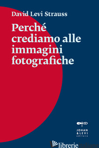 PERCHE' CREDIAMO ALLE IMMAGINI FOTOGRAFICHE - LEVI STRAUSS DAVID