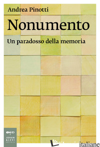 NONUMENTO. UN PARADOSSO DELLA MEMORIA - PINOTTI ANDREA