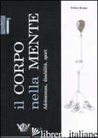CORPO NELLA MENTE. ADOLESCENZA, DISABILITA', SPORT (IL) - SCARPA STEFANO