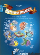 EDUCAZIONE ACQUATICA. TUTTI I COLORI DI UNA FANTASTICA AVVENTURA PER L'INFANZIA - BOVI GIUSEPPE; BOVI FABIO