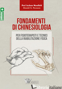FONDAMENTI DI CHINESIOLOGIA PER FISIOTERAPISTI E TECNICI DELLA RIABILITAZIONE FI - MANSFIELD PAUL JACKSON; NEUMANN DONALD A.
