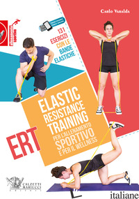 ELASTIC RESISTANCE TRAINING PER L'ALLENAMENTO SPORTIVO E PER IL WELLNESS. 131 ES - VARALDA CARLO