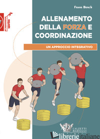 ALLENAMENTO DELLA FORZA E COORDINAZIONE. UN APPROCCIO INTEGRATIVO - BOSCH FRANS