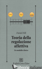 TEORIA DELLA REGOLAZIONE AFFETTIVA. UN MODELLO CLINICO - HILL DANIEL; TAMBELLI R. (CUR.)