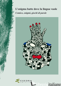 ENIGMA BATTE DOVE LA LINGUA VUOLE. COMICO, ENIGMI, GIOCHI DI PAROLE (L') - MIOLA E. (CUR.)
