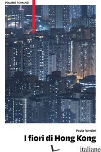 FIORI DI HONG KONG (I) - RONDINI PAOLA