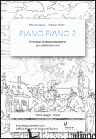 PIANO PIANO. PERCORSO DI ALFABETIZZAZIONE PER ADULTI STRANIERI. VOL. 2 - BORIO MICHELA; RICKLER PATRIZIA