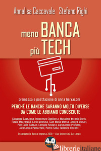 MENO BANCA PIU' TECH. PERCHE' LE BANCHE SARANNO MOLTO DIVERSE DA COME LE ABBIAMO - CACCAVALE ANNALISA; RIGHI STEFANO