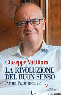 RIVOLUZIONE DEL BUON SENSO. PER UN PAESE NORMALE (LA) - VALDITARA GIUSEPPE