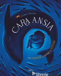 CARA ANSIA. UN VIAGGIO DENTRO SE STESSI - PIRAGINA OLIMPIA