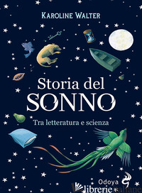 STORIA DEL SONNO. TRA LETTERATURA E SCIENZA - WALTER KAROLINE