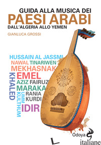 GUIDA ALLA MUSICA DEI PAESI ARABI. DALL'ALGERIA ALLO YEMEN - GROSSI GIANLUCA