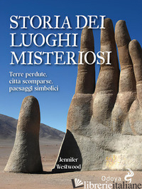 STORIA DEI LUOGHI MISTERIOSI. TERRE PERDUTE, CITTA' SCOMPARSE, PAESAGGI SIMBOLIC - WESTWOOD JENNIFER