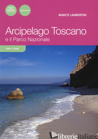 ARCIPELAGO TOSCANO E IL PARCO NAZIONALE - LAMBERTINI MARCO
