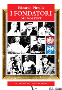 FONDATORI DEL NORDEST (I) - PITTALIS EDOARDO