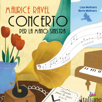 MAURICE RAVEL. CONCERTO PER LA MANO SINISTRA - MOLINARO BORIS; MOLINARO LISA