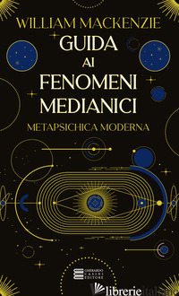 GUIDA AI FENOMENI MEDIANICI - MACKENZIE WILLIAM