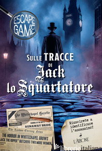 SULLE TRACCE DI JACK LO SQUARTATORE. ESCAPE GAME - TRENTI NICOLAS