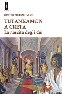TUTANKAMON A CRETA - MEREZKOVSKIJ DMITRIJ; FINCATI V. (CUR.)