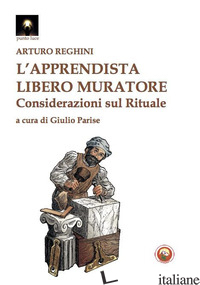 APPRENDISTA LIBERO MURATORE. CONSIDERAZIONI SUL RITUALE (L') - REGHINI ARTURO; PARISE G. (CUR.)