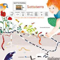 SOTTOTERRA. COSA SUCCEDE SOTTO I NOSTRI PIEDI MESE PER MESE. EDIZ. CAA - HOUSSAIS EMMANUELLE