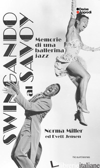 SWINGANDO AL SAVOY. MEMORIE DI UNA BALLERINA JAZZ - MILLER NORMA; JENSEN EVETTE
