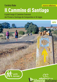 CAMMINO DI SANTIAGO. A PIEDI LUNGO IL CAMMINO FRANCESE DAI PIRENEI A SANTIAGO DE - RABE CORDULA