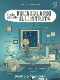 MIO GRANDE VOCABOLARIO ILLUSTRATO. DENTRO E FUORI CASA. EDIZ. ILLUSTRATA (IL) - TOURLONIAS JOELLE