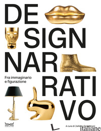 DESIGN NARRATIVO. FRA IMMAGINARIO E FIGURAZIONE. EDIZ. A COLORI - GIOVANNONI S. (CUR.)