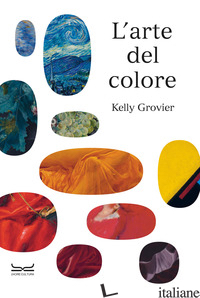 ARTE DEL COLORE. EDIZ. A COLORI (L') - GROVIER KELLY