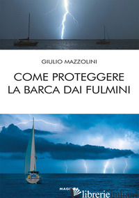 COME PROTEGGERE LA BARCA DAI FULMINI - MAZZOLINI GIULIO
