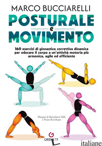 POSTURALE E MOVIMENTO. 160 ESERCIZI DI GINNASTICA CORRETTIVA DINAMICA PER EDUCAR - BUCCIARELLI MARCO