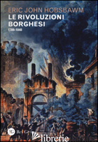 RIVOLUZIONI BORGHESI (1789-1848) (LE) - HOBSBAWM ERIC J.