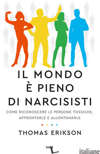 MONDO E' PIENO DI NARCISISTI. COME RICONOSCERE LE PERSONE TOSSICHE, AFFRONTARLE  - ERIKSON THOMAS