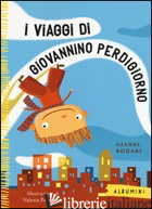 VIAGGI DI GIOVANNINO PERDIGIORNO. EDIZ. A COLORI (I) - RODARI GIANNI; PETRONE VALERIA