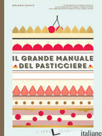 GRANDE MANUALE DEL PASTICCIERE (IL) - DUPUIS MELANIE