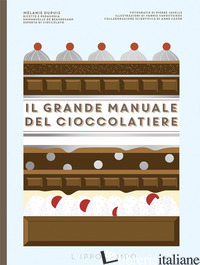 GRANDE MANUALE DEL CIOCCOLATIERE (IL) - DUPUIS MELANIE; BEAUREGARD EMMANUELLE