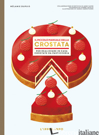 PICCOLO MANUALE DELLA CROSTATA. PER REALIZZARE IN CASA CROSTATE DA PASTICCERIA ( - DUPUIS MELANIE