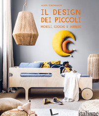 DESIGN DEI PICCOLI. MOBILI, GIOCHI E ARREDI (IL) - TOROMANOFF AGATA