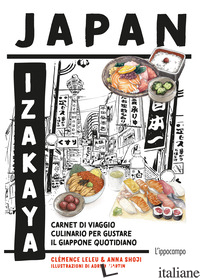 JAPAN IZAKAYA. CARNET DI VIAGGIO CULINARIO PER GUSTARE IL GIAPPONE QUOTIDIANO. E - LELEU CLEMENCE; SHOJI ANNA