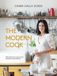 MODERN COOK. 120 RICETTE PER UNA NUOVA TRADIZIONE QUOTIDIANA (THE) - DALLA ZORZA CSABA