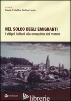 NEL SOLCO DEGLI EMIGRANTI. I VITIGNI ITALIANI ALLA CONQUISTA DEL MONDO. EDIZ. IL - CRISTALDI F. (CUR.); LICATA D. (CUR.)