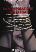 MANIPOLAZIONE AFFETTIVA. QUANDO L'AMORE DIVENTA UNA TRAPPOLA (LA) - NAZARE AGA ISABELLE