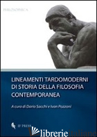 LINEAMENTI TARDOMODERNI DI STORIA DELLA FILOSOFIA CONTEMPORANEA - SACCHI D. (CUR.); POZZONI I. (CUR.)