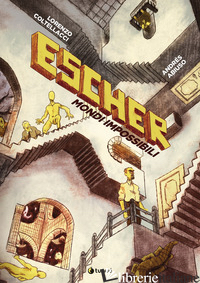 ESCHER. MONDI IMPOSSIBILI - COLTELLACCI LORENZO
