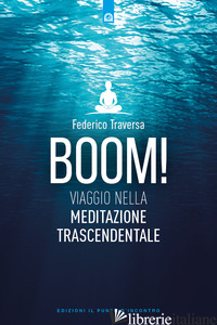 BOOM! VIAGGIO NELLA MEDITAZIONE TRASCENDENTALE - TRAVERSA FEDERICO