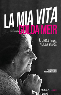 MIA VITA. L'UNICA DONNA NELLA STANZA (LA) - MEIR GOLDA