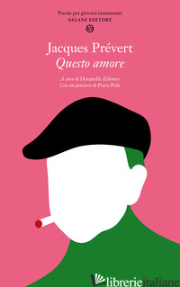 QUESTO AMORE. POESIE PER GIOVANI INNAMORATI - PREVERT JACQUES; ZILIOTTO D. (CUR.)
